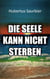 Die Seele kann nicht sterben