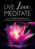 Live, Love, Meditate (Band 1) - Die 50 schönsten Meditationen und Visualisierungen für Körper, Geist und Seele