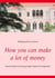 How you can make a lot of money - Stock market investing made simple for beginners