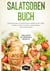 Salatsoßen Buch: 150 einfache & leckere Salat Rezepte mit Obst, Nudeln, Fisch, Fleisch, vegetarisch und vieles mehr - Inklusive 40 Dressing Rezepte