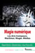Magie numérique - Les Arts trompeurs. Machines. Magie. Médias