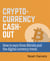 Crypto-Currency Cash-Out - How to earn from Bitcoin and the digital currency trend