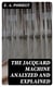 The Jacquard Machine Analyzed and Explained - With an appendix on the preparation of jacquard cards, and practical hints to learners of jacquard designing