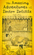 The Amazing Adventures of Doctor Dolittle - The Story of Doctor Dolittle, Doctor Dolittle's Post Office, Doctor Dolittle's Circus, The Voyages of Doctor Dolittle, Doctor Dolittle's Zoo…