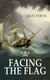 FACING THE FLAG - An Intriguing Tale of Piracy, Action & Adventure (From the Author of 20000 Leagues under the Sea, Mysterious Island & Journey to the Center of the World)