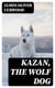 Kazan, the Wolf Dog - Children's Adventure Classics