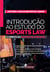 Introdução ao Estudo do Esports Law - O Direito do Esporte Eletrônico