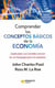 Comprender los conceptos básicos de la economia - Explicados con sentido común en un lenguaje para no expertos