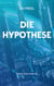 Die Hypothese - Wahr oder unwahr
