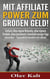 Mit Affiliate-Power zum grossen Geld! - Einfach: Ohne eigene Webseite, ohne eigenes Produkt, ohne Investment, innerhalb weniger Tage umsetzbar – Tausendfach  bewährt seit Jahren.