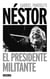 Néstor. El presidente militante
