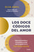 Los doce códigos del amor - Sana tus heridas y encuentra pareja con la ayuda de la astrología