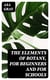 The Elements of Botany, For Beginners and For Schools