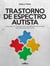 Trastorno de Espectro Autista - Una guía con 10 puntos clave para diseñar la estrategia más adecuada para tu hijo