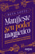 Manifeste seu poder magnético - Conecte-se com a abundância e a prosperidade do Universo para atrair o que você deseja