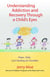 Understanding Addiction and Recovery Through a Child's Eyes - Hope, Help, and Healing for Families