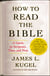 How to Read the Bible - A Guide to Scripture, Then and Now