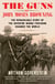 The Guns of John Moses Browning - The Remarkable Story of the Inventor Whose Firearms Changed the World