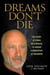 Dreams Don't Die - The Story of a Man on a Mission to Inspire a Generation of Dreamers