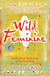 Wild Feminine - Finding Power, Spirit & Joy in the Female Body