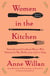 Women in the Kitchen - Twelve Essential Cookbook Writers Who Defined the Way We Eat, from 1661 to Today