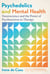 Psychedelics and Mental Health - Neuroscience and the Power of Psychoactives in Therapy