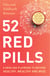 52 Red Pills: A New-Age Playbook to Become Healthy, Wealthy and Wise