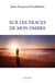 SUR LES TRACES DE MON OMBRE