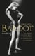 Brigitte Bardot - La femme la plus belle et la plus scandaleuse au monde