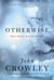 Otherwise - Three Novels by John Crowley