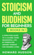 Stoicism and Buddhism for Beginners: 2 in 1 - A Simplified Guide to a Calmer, More Meaningful Life by Embracing Ancient Wisdom for Modern Living - Master Your Mind