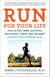 Run for Your Life - How to Run, Walk, and Move Without Pain or Injury and Achieve a Sense of Well-Being and Joy