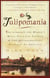Tulipomania - The Story of the World's Most Coveted Flower & the Extraordinary Passions It Aroused