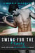 Swing for the Fences - Bad Boys Redemption, #2