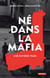 Né dans la mafia. Une histoire vraie