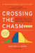 Crossing the Chasm, 3rd Edition - Marketing and Selling Disruptive Products to Mainstream Customers