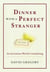 Dinner with a Perfect Stranger - An Invitation Worth Considering