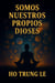 Somos nuestros propios dioses