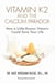 Vitamin K2 And The Calcium Paradox - How a Little-Known Vitamin Could Save Your Life