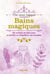 Bains magiques - 25 recettes de bains pour se purifier er rééquilibrer ses énergies
