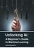 Unlocking AI: A Beginner's Guide to Machine Learning
