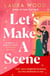 Let's Make a Scene - The irresistible filmset second chance romance from the author of UNDER YOUR SPELL