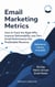 Email Marketing Metrics - How to Track the Right KPIs, Improve Deliverability, and Turn Email Performance Into Predictable Revenue