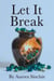 Let It Break: The Freedom You Find When You Stop Holding Everything Together - Let It Series, #2