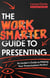 The Work Smarter Guide to Presenting - An Insider's Guide to Making Your Presentations Perfect