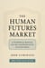 The Human Futures Market: A Technical Manual for the Commodification of Everything