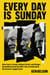 Every Day Is Sunday - How Jerry Jones, Robert Kraft, and Roger Goodell Turned the NFL into a Cultural & Economic Juggernaut