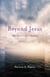 Beyond Jesus - My Spiritual Odyssey