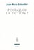 Pourquoi la fiction ?