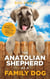The Anatolian Shepherd as a Family Dog: Successfully Raising Your Anatolian Shepherd to Thrive as a Family Dog